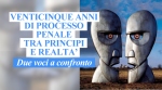 Venticinque anni di processo penale tra principi e realtà – Due voci a confronto - 