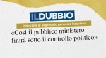 Così il pubblico ministero finirà sotto il controllo politico - 